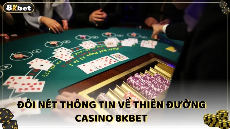 Đôi nét thông tin về thiên đường casino 8kbet