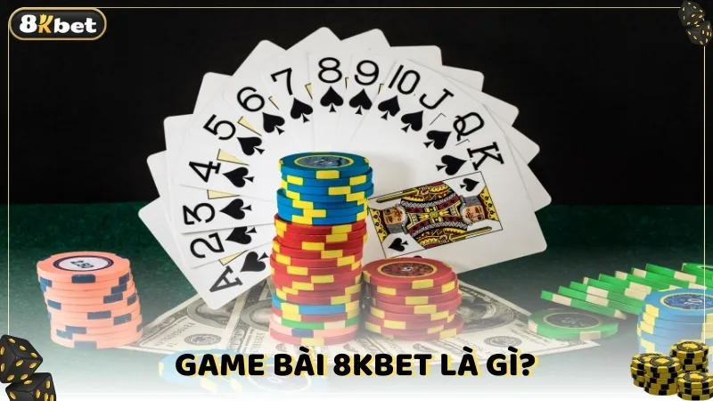 Game bài 8kbet là gì?