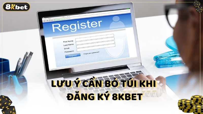 Lưu ý cần bỏ túi khi đăng ký 8kbet